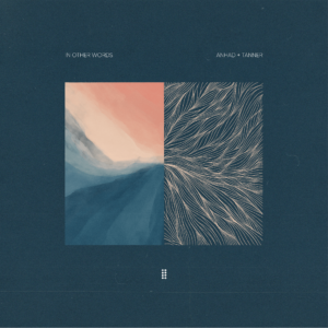 Anhad + Tanner- In Other Words - Score Indie Reviews