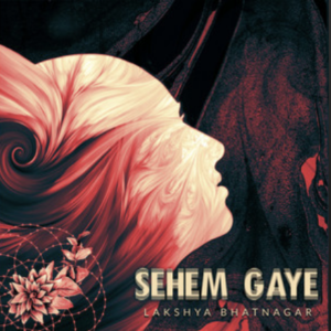 Lakshya Bhatnagar- Sahem Gaye- Score Indie Reviews