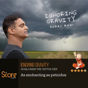 Suraj Mani The Tattva Trip- Ignoring Gravity- Score Indie Reviews