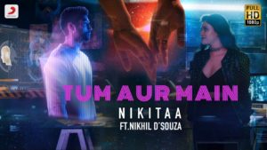 Nikitaa ft Nikhil D'Souza- Tum Aur Main- Score Indie Reviews
