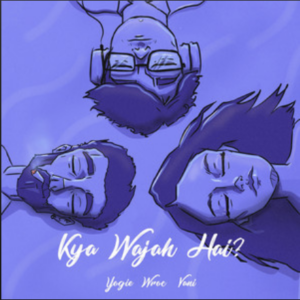 Yogie, Wroc, and Vanishree Sahu- Kya Wajah Hai