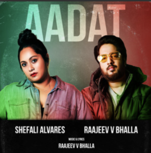 Shefali Alvares & Raajeev V Bhalla- Aadat- Score Indie Reviews