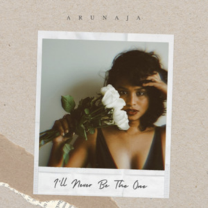 Arunaja- I'll Never be the one- Score Indie Reviews