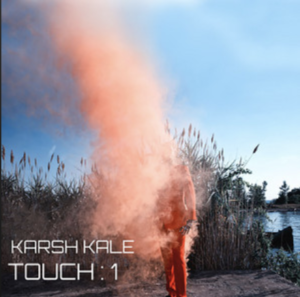Karsh Kale- Touch 1- Score Indie Reviews