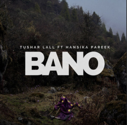 Tushar Lall ft Hansika Pareek- Bano- Score Indie Reviews