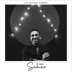 Shubham Kabra's EP Seher explores silences, relationships, and the little things in life - Score Indie Reviews