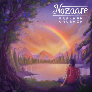 Prakhar Kaushik’s new tune ‘Nazaare’ is a good acoustic ballad for a long drive - Score Indie Reviews