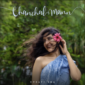 Utsavi Jha’s release ‘Chanchal Mann’ is a heartwarming little song with a video that’ll get you smiling ear to ear - Score Indie Reviews