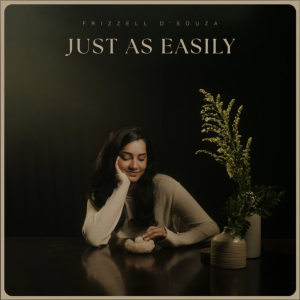 Frizzell D'Souza's new release makes you fall in love it Just As Easily - Score Indie Reviews