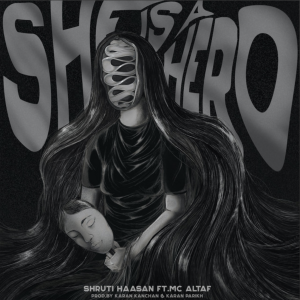 Shruti Haasan, MC Altaf, Karan Kanchan & Karan Parikh - She is a Hero - Score Indie Reviews