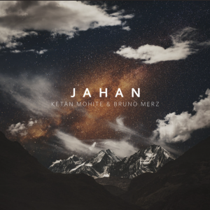 Ketan Mohite collaborates with Bruno Merz for an ode to life called Jahan - Score Indie Reviews